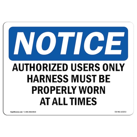 OSHA Notice Sign, Authorized Users Only Harness Must Be Properly, 18in X 12in Aluminum